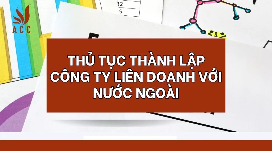 Thủ tục thành lập công ty liên doanh với nước ngoài