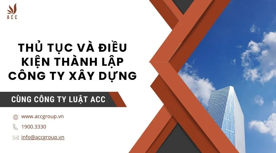 thu-tuc-va-dieu-kien-thanh-lap-cong-ty-xay-dung