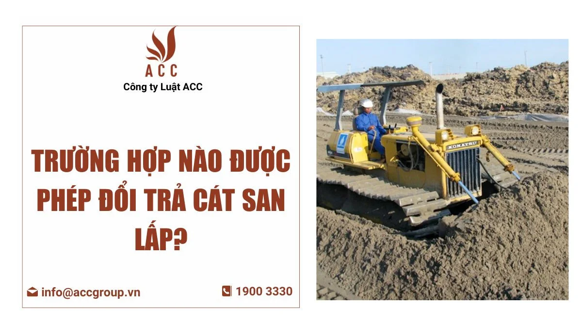 Trường hợp nào được phép đổi trả cát san lấp?