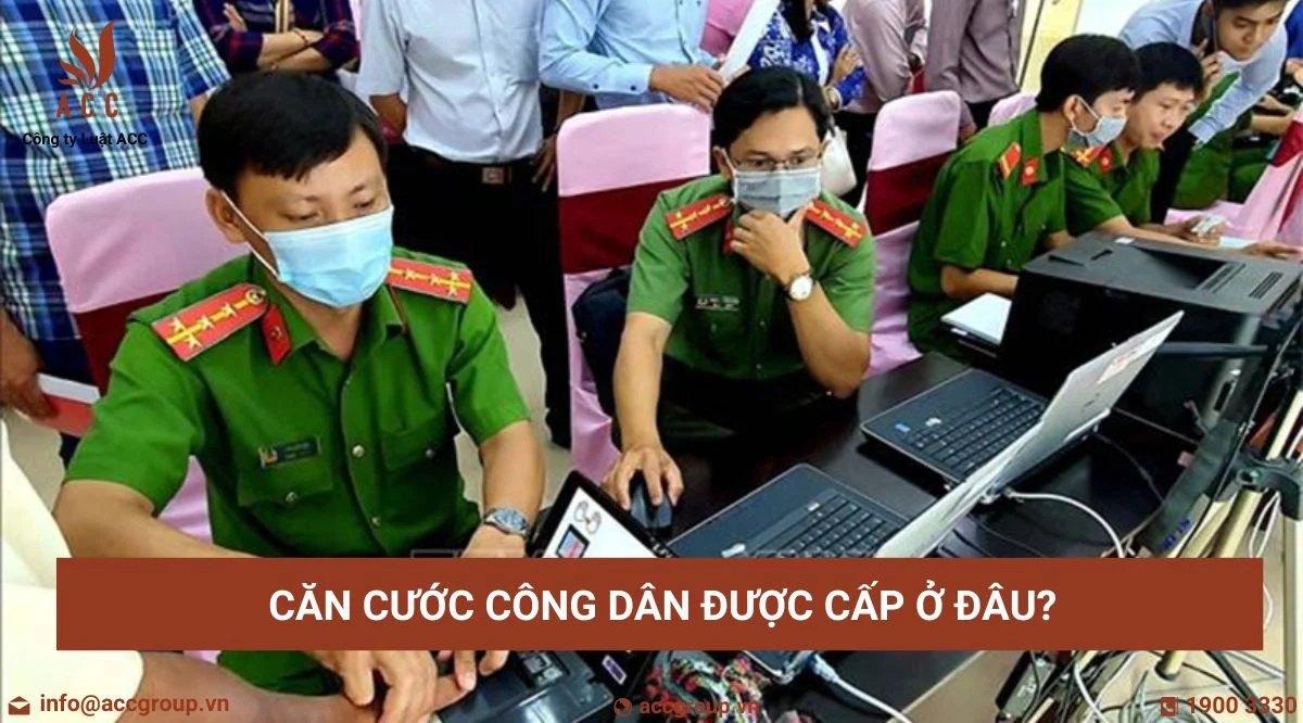 Căn cước công dân được cấp ở đâu?