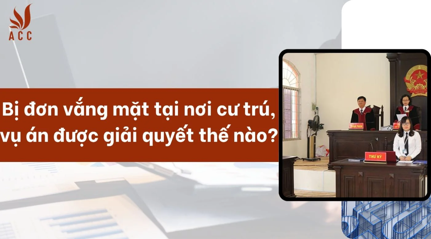 Bị đơn vắng mặt tại nơi cư trú, vụ án được giải quyết thế nào?