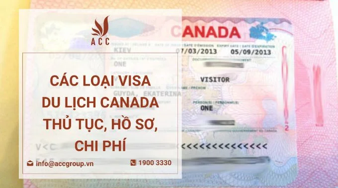 Các loại visa du lịch Canada - Thủ tục, hồ sơ, chi phí