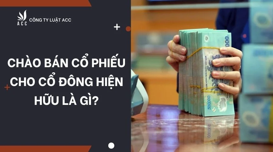 Chào bán cổ phiếu cho cổ đông hiện hữu là gì?