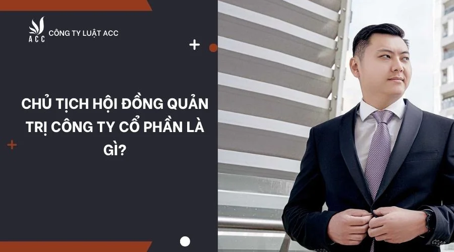 Chủ tịch hội đồng quản trị công ty cổ phần là gì?