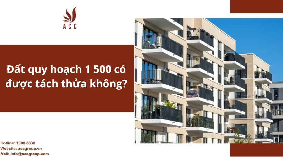 Đất quy hoạch 1 500 có được tách thửa không?