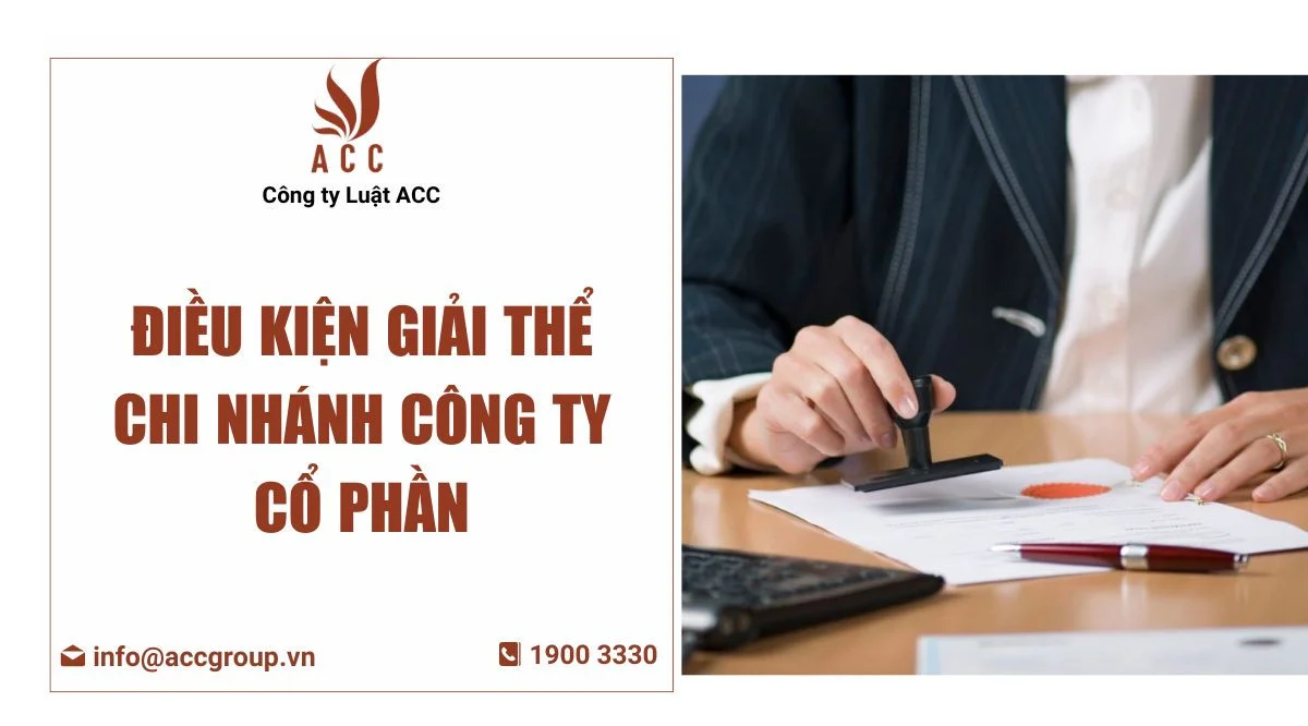 Điều kiện giải thể chi nhánh công ty cổ phần