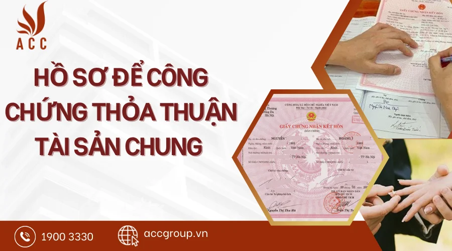 Hồ sơ để công chứng thỏa thuận tài sản chung 