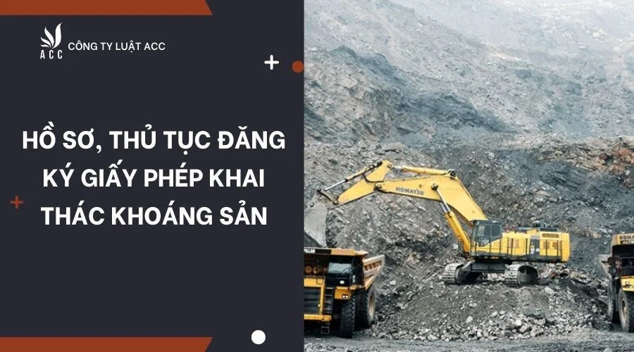 Hồ sơ, thủ tục đăng ký giấy phép khai thác khoáng sản