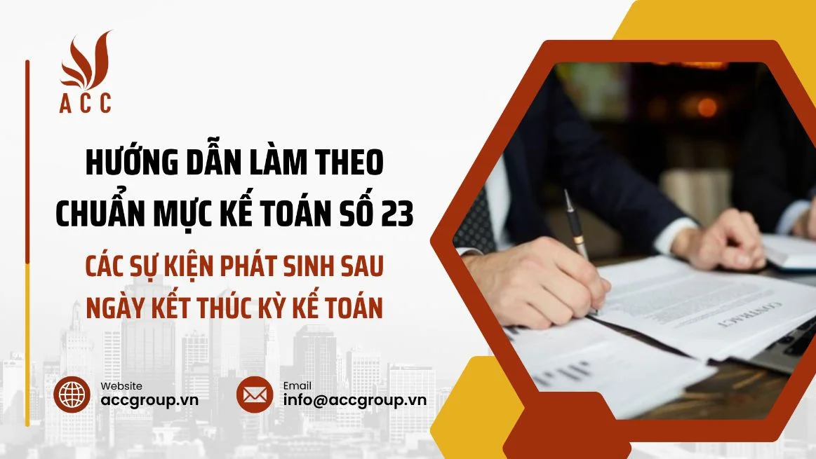 Hướng dẫn  làm theo chuẩn mực kế toán số 23 - Các sự kiện phát sinh sau ngày kết thúc kỳ kế toán