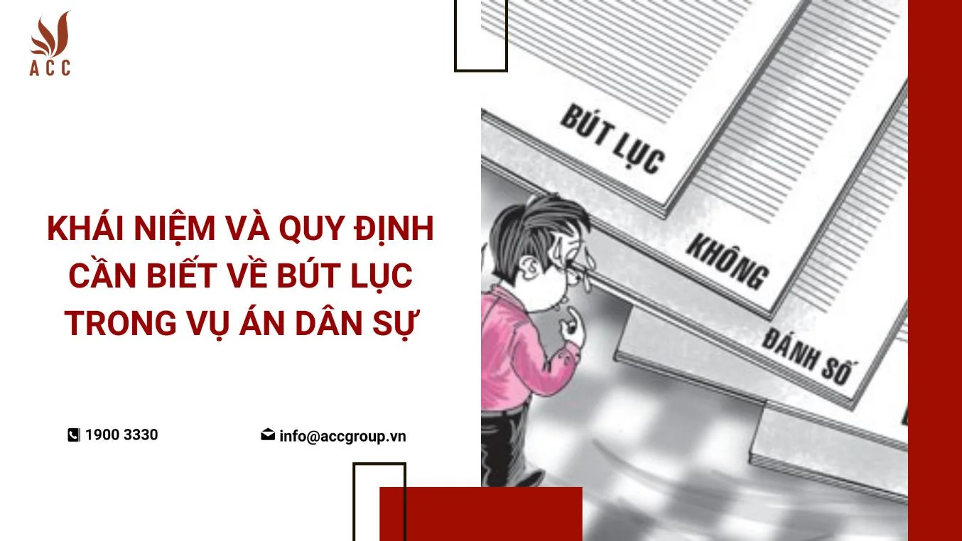 Khái niệm và quy định cần biết về Bút lục trong vụ án dân sự