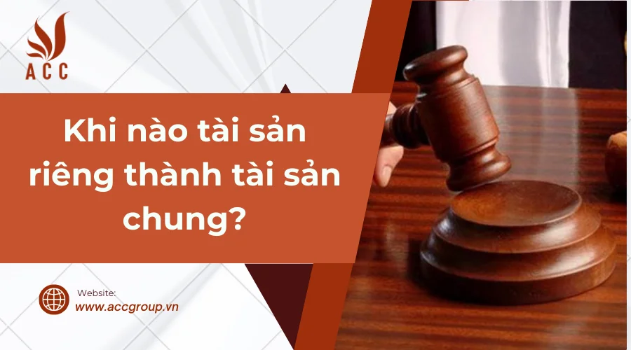 Khi nào tài sản riêng thành tài sản chung?