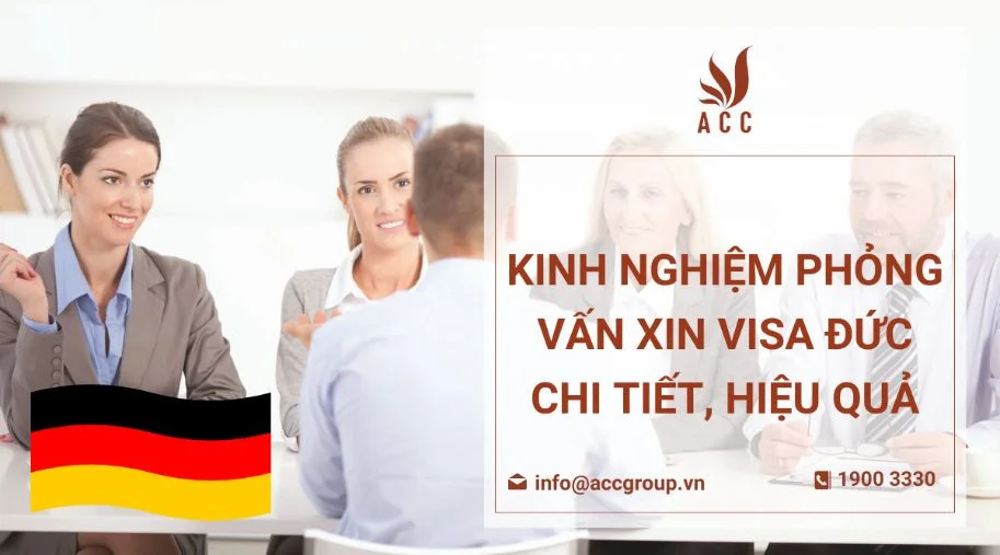 Kinh nghiệm phỏng vấn xin visa Đức chi tiết, hiệu quả