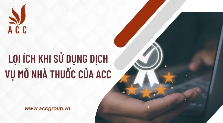 Lợi ích khi sử dụng dịch vụ mở nhà thuốc của ACC