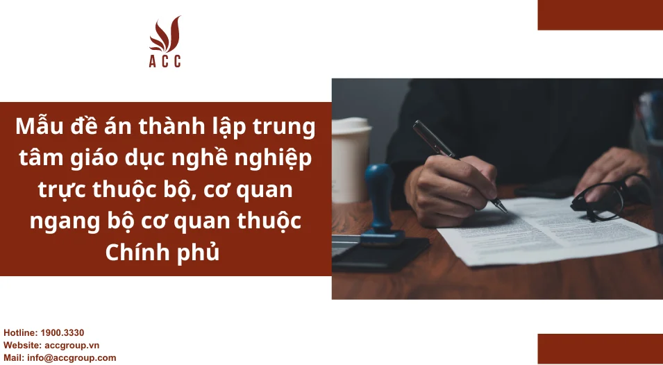 Mẫu đề án thành lập trung tâm giáo dục nghề nghiệp trực thuộc bộ, cơ quan ngang bộ cơ quan thuộc Chính phủ