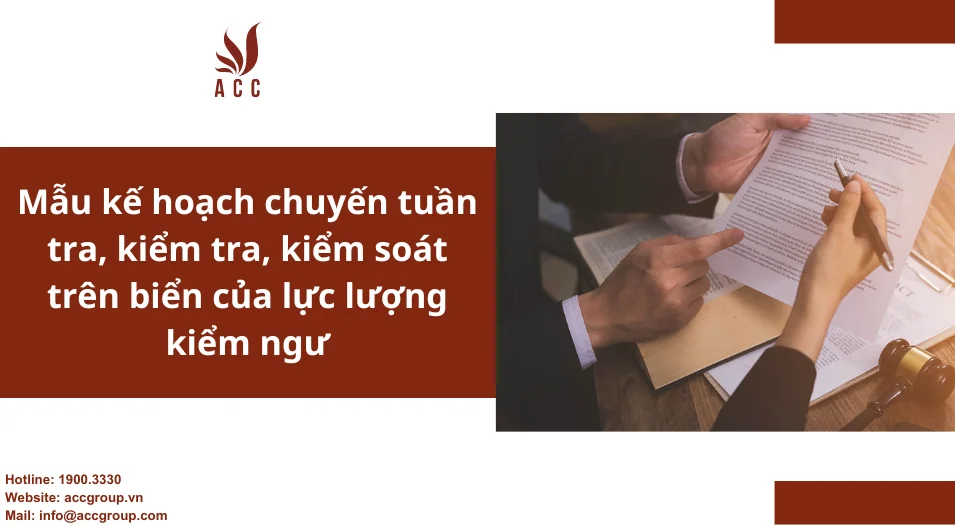 Mẫu kế hoạch chuyến tuần tra, kiểm tra, kiểm soát trên biển của lực lượng kiểm ngư