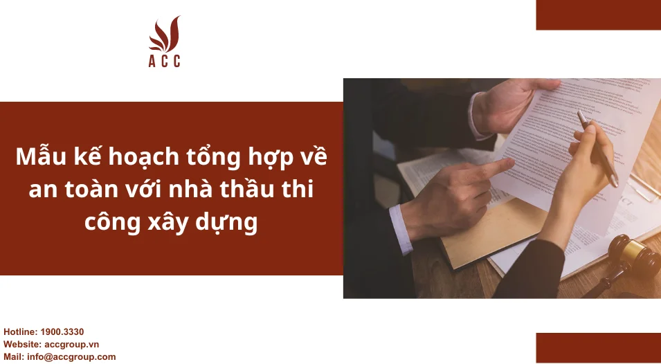 Mẫu kế hoạch tổng hợp về an toàn với nhà thầu thi công xây dựng