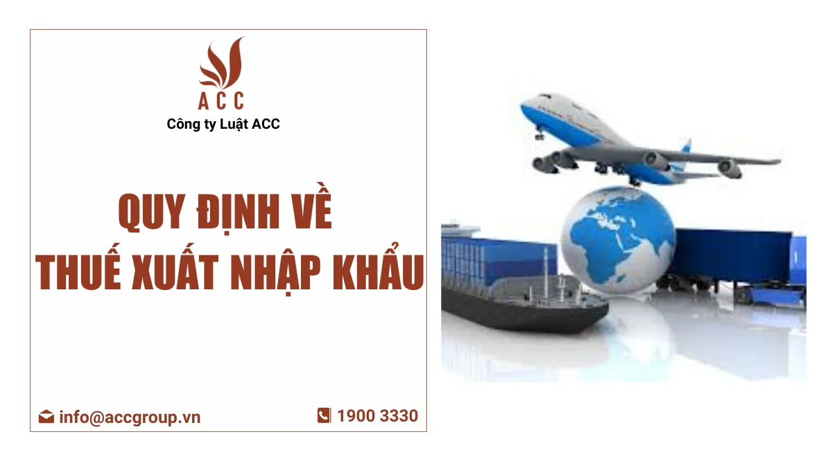 Quy định về thuế xuất nhập khẩu