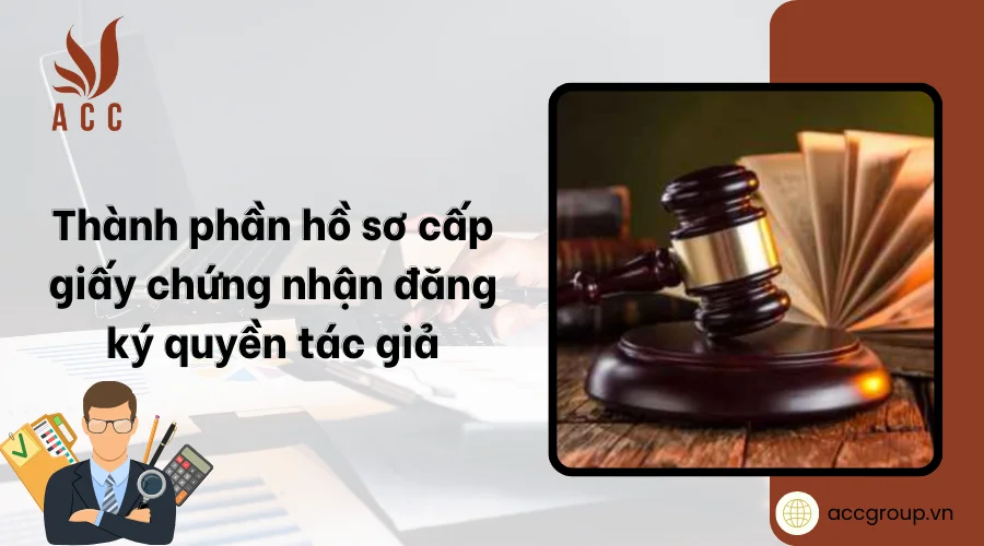 Thành phần hồ sơ cấp giấy chứng nhận đăng ký quyền tác giả