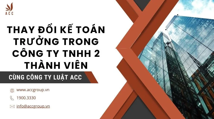 Thay đổi kế toán trưởng trong công ty TNHH 2 thành viên