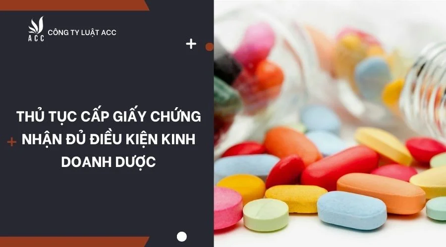 Thủ tục cấp giấy chứng nhận đủ điều kiện kinh doanh dược