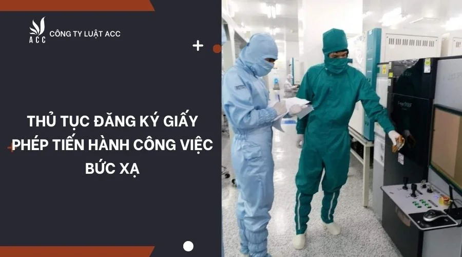 Thủ tục đăng ký giấy phép tiến hành công việc bức xạ