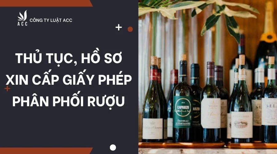 Thủ tục, hồ sơ xin cấp giấy phép phân phối rượu