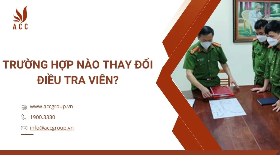 Trường hợp nào thay đổi điều tra viên?