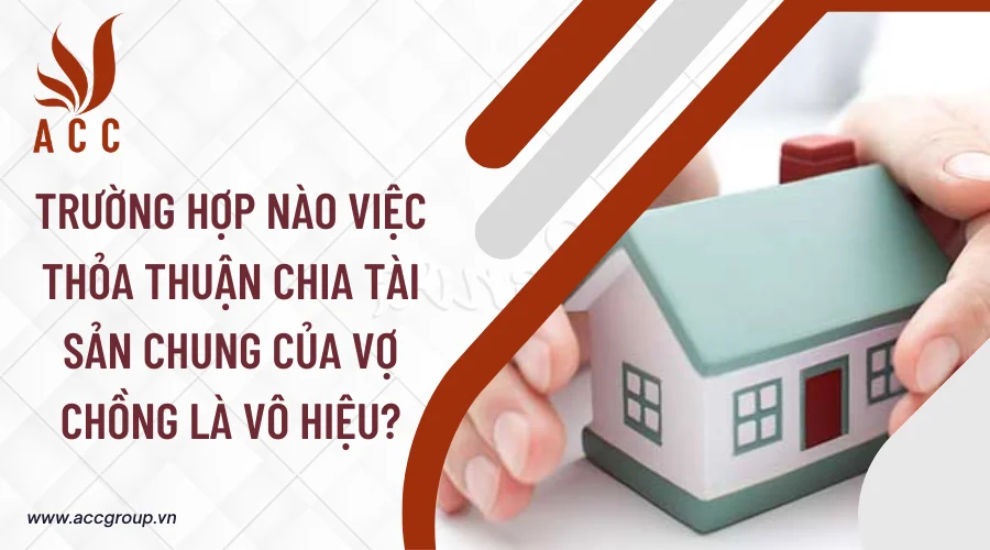 Trường hợp nào việc thỏa thuận chia tài sản chung của vợ chồng là vô hiệu?