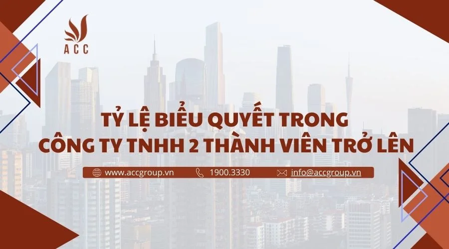 Tỷ lệ biểu quyết trong công ty TNHH 2 thành viên trở lên