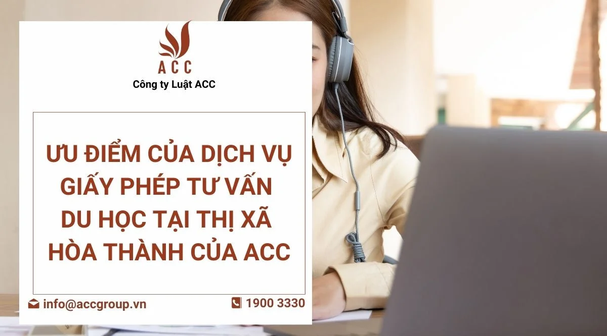 uu-diem-cua-dich-vu-giay-phep-tu-van-du-hoc-tai-thi-xa-hoa-thanh-cua-acc