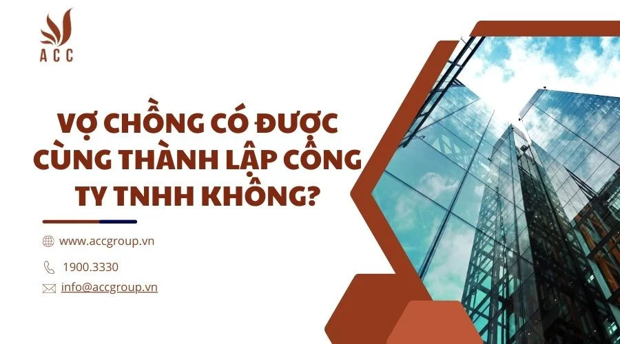 Vợ chồng có được cùng thành lập công ty TNHH  không?