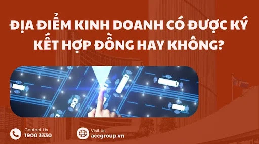 Địa điểm kinh doanh có được ký kết hợp đồng hay không?