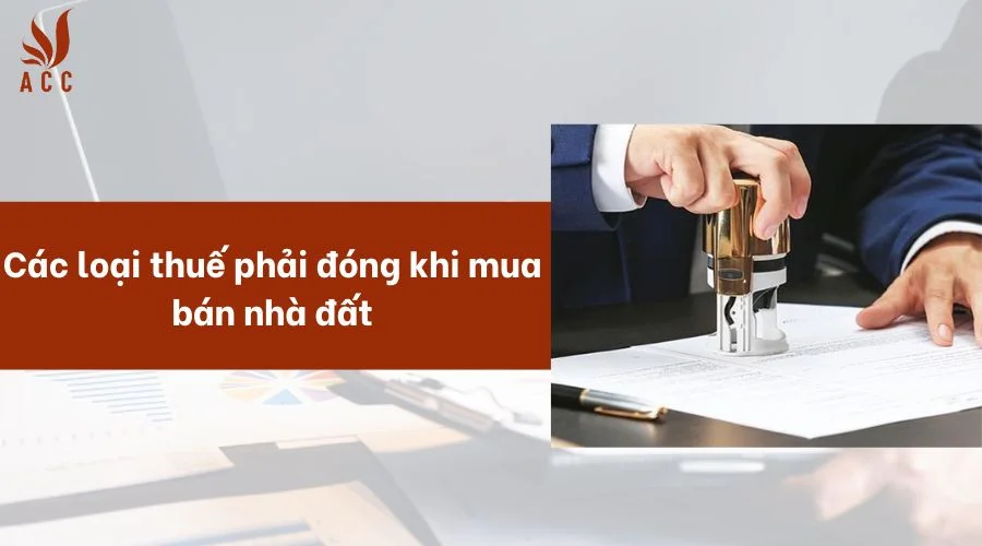 Các loại thuế phải đóng khi mua bán nhà đất