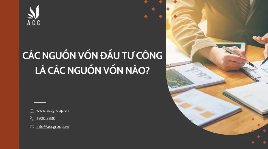 Các nguồn vốn đầu tư công là các nguồn vốn nào?