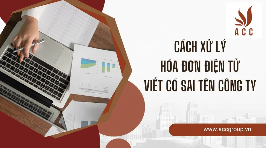 Cách xử lý hóa đơn điện tử viết có sai tên công ty