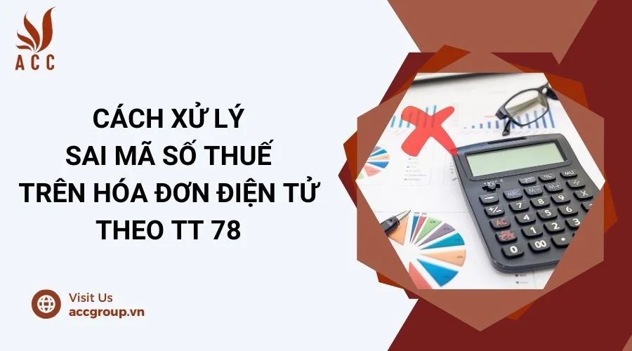 Cách xử lý sai mã số thuế trên hóa đơn điện tử theo TT 78