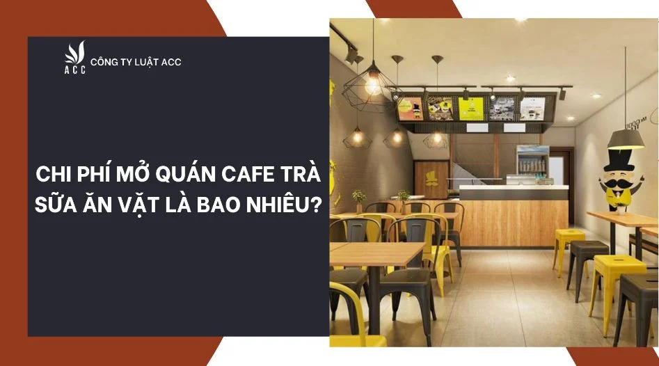 Chi phí mở quán cafe trà sữa ăn vặt là bao nhiêu?