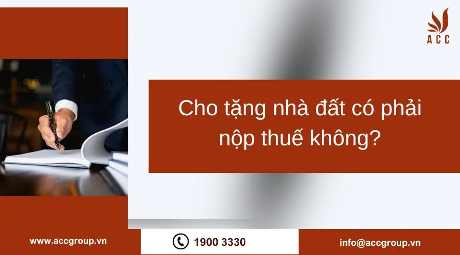 Cho tặng nhà đất có phải nộp thuế không?