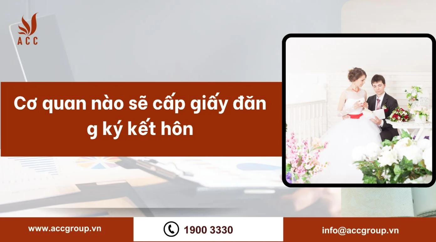 Cơ quan nào sẽ cấp giấy đăng ký kết hôn?