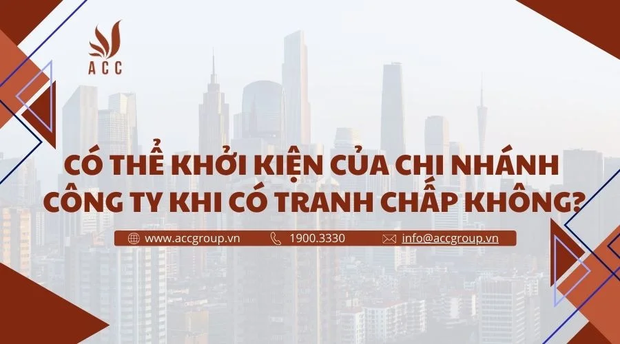 Có thể khởi kiện chi nhánh công ty khi có tranh chấp không?