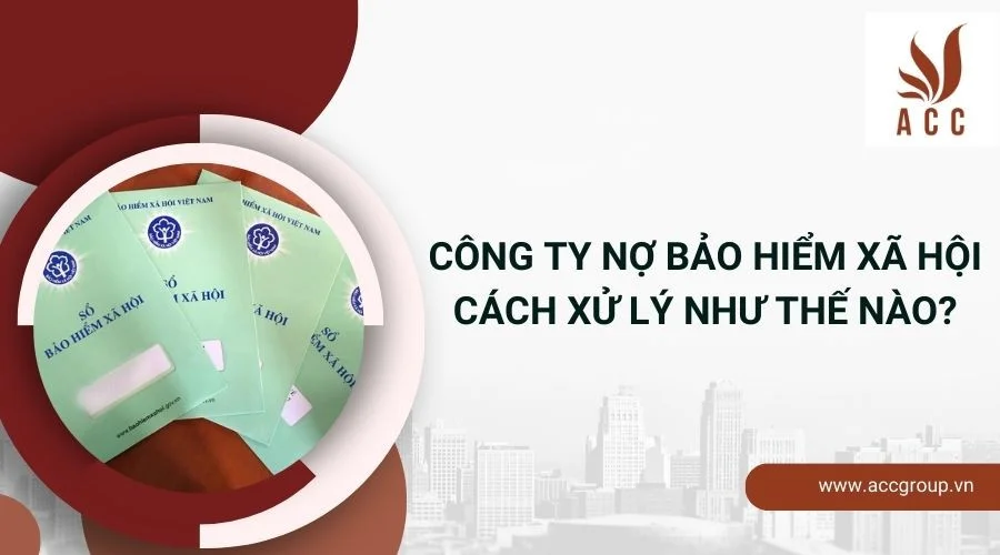 Công ty nợ bảo hiểm xã hội cách xử lý như thế nào?