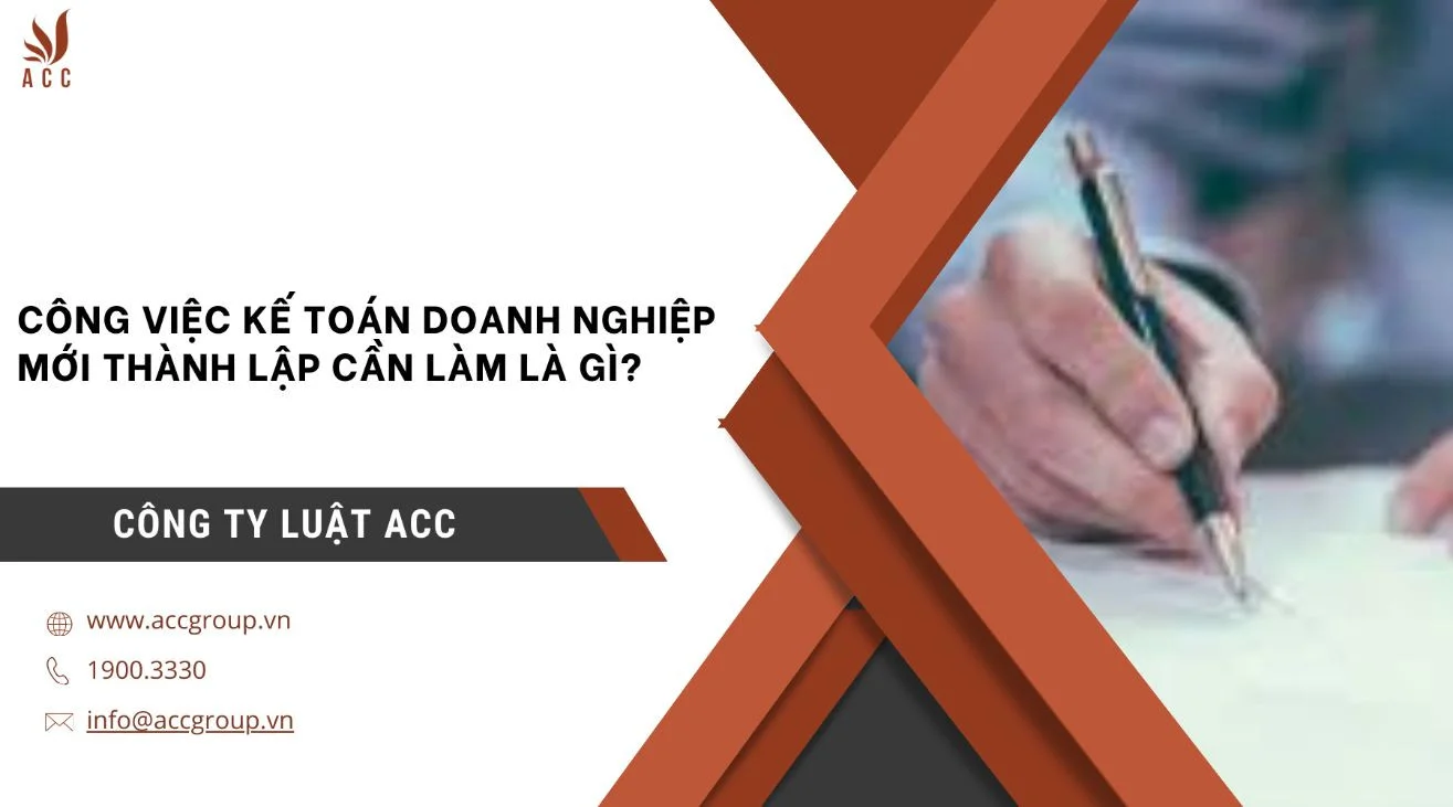 Công việc kế toán doanh nghiệp mới thành lập cần làm là gì?