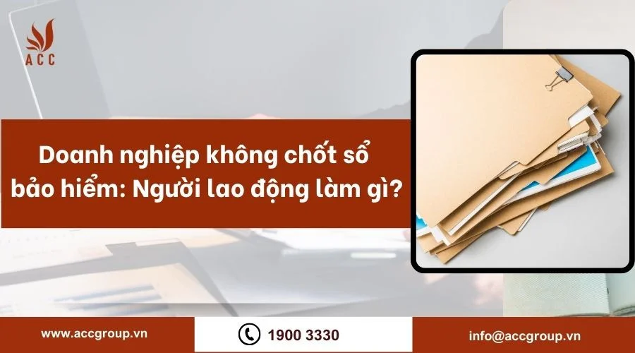 Doanh nghiệp không chốt sổ bảo hiểm: Người lao động làm gì?