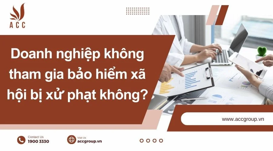 Doanh nghiệp không tham gia bảo hiểm xã hội bị xử phạt không?