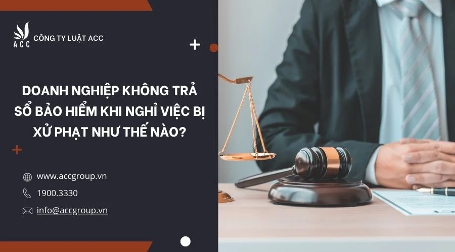 Doanh nghiệp không trả sổ bảo hiểm khi nghỉ việc bị xử phạt như thế nào?