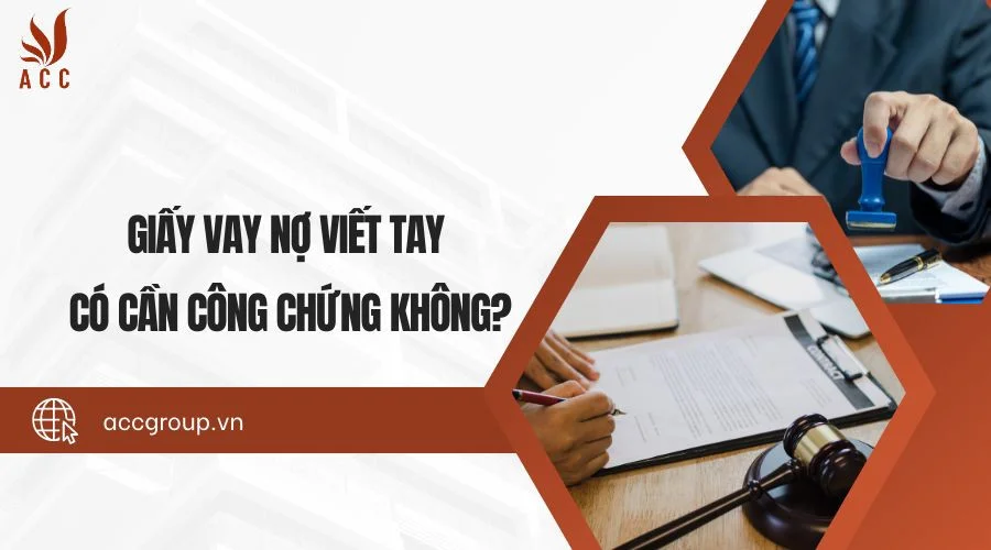 Giấy vay nợ viết tay có cần công chứng không?