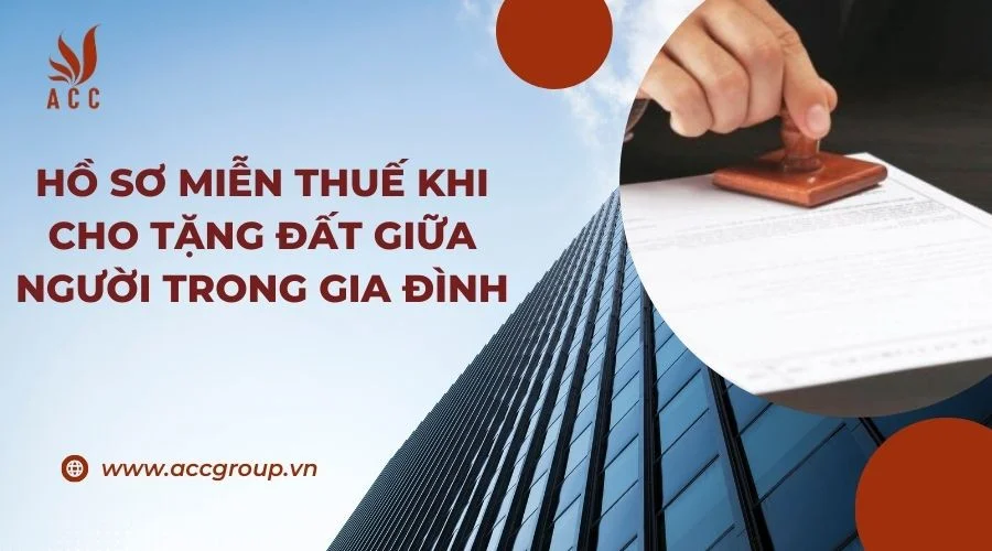 Hồ sơ miễn thuế khi cho tặng đất giữa người trong gia đình