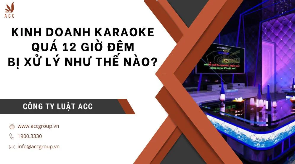 Kinh doanh karaoke quá 12 giờ đêm bị xử lý như thế nào?