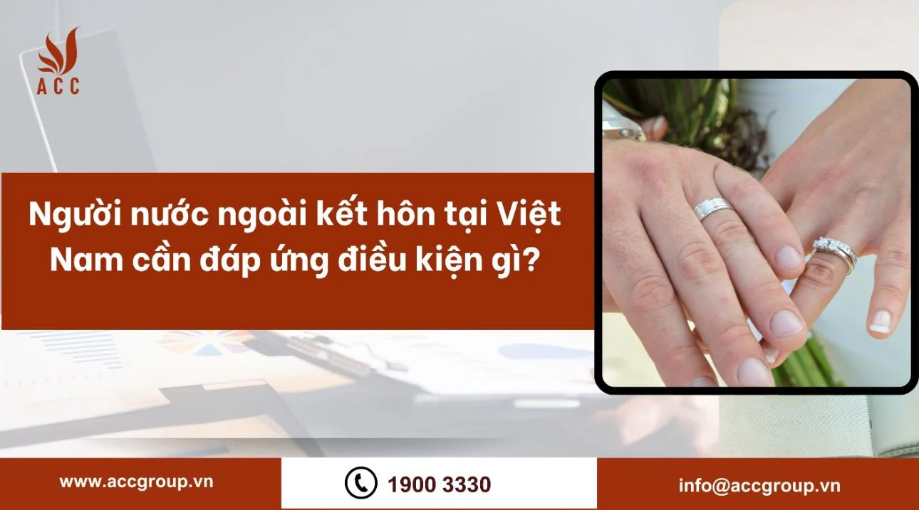 Người nước ngoài kết hôn tại Việt Nam cần đáp ứng điều kiện gì?