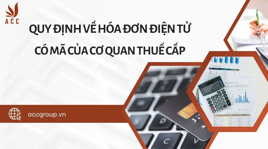 Quy định về hóa đơn điện tử có mã của cơ quan thuế cấp